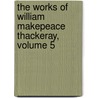 The Works of William Makepeace Thackeray, Volume 5 door Sir Leslie Stephen