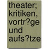 Theater; Kritiken, Vortr�Ge Und Aufs�Tze by Max Eugen Burckhard