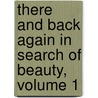 There and Back Again in Search of Beauty, Volume 1 door James Augustus St. John