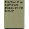 Tomato Culture; a Practical Treatise on the Tomato by W.W. Tracy