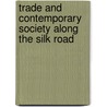 Trade and Contemporary Society Along the Silk Road door Jacqueline H. Fewkes