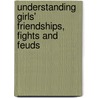 Understanding Girls' Friendships, Fights And Feuds by Valerie E. Besag