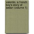 Valentin. a French Boy's Story of Sedan (Volume 1)