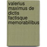 Valerius Maximus de Dictis Factisque Memorabilibus door Valerius Maximus
