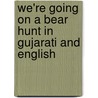 We'Re Going On A Bear Hunt In Gujarati And English door Michael Rosen
