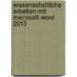 Wissenschaftliche Arbeiten mit Microsoft Word 2013