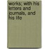 Works; With His Letters and Journals, and His Life