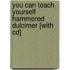 You Can Teach Yourself Hammered Dulcimer [With Cd]
