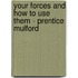 Your Forces And How To Use Them - Prentice Mulford