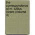 the Correspondence of M. Tullius Cicero (Volume 4)