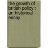 the Growth of British Policy : an Historical Essay by John Robert Seeley