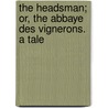the Headsman; Or, the Abbaye Des Vignerons. a Tale door Lea
