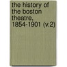 the History of the Boston Theatre, 1854-1901 (V.2) door Eugene Tompkins