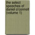the Select Speeches of Daniel O'Connell (Volume 1)