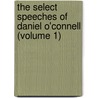 the Select Speeches of Daniel O'Connell (Volume 1) by Daniel O'Connell