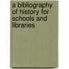 A Bibliography Of History For Schools And Libraries by John Montgomery Gambri McLean Andrews