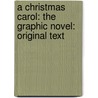A Christmas Carol: The Graphic Novel: Original Text door Charles Dickens