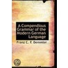 A Compendious Grammar Of The Modern German Language door Franz C. F. Demmler