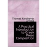 A Practical Introduction To Greek Prose Composition door Thomas Kerchever Arnold