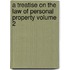 A Treatise on the Law of Personal Property Volume 2