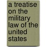 A Treatise on the Military Law of the United States door George Breckenridge Davis