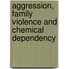 Aggression, Family Violence and Chemical Dependency door Ron Potter-Efron