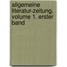 Allgemeine Literatur-zeitung, Volume 1. Erster Band by . Anonymous