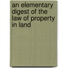 An Elementary Digest Of The Law Of Property In Land door Stephen Martin Leake