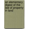 An Elementary Digest of the Law of Property in Land door Stephen Martin Leake