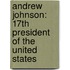 Andrew Johnson: 17Th President Of The United States
