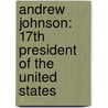 Andrew Johnson: 17Th President Of The United States door Megan M. Gunderson