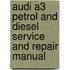 Audi A3 Petrol And Diesel Service And Repair Manual