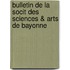 Bulletin de La Socit Des Sciences & Arts de Bayonne