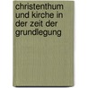 Christenthum Und Kirche in Der Zeit Der Grundlegung by Johann Joseph Ignaz Von D�Llinger