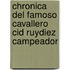Chronica del Famoso Cavallero Cid Ruydiez Campeador