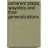 Coherent States, Wavelets and Their Generalizations