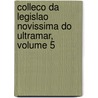 Colleco Da Legislao Novissima Do Ultramar, Volume 5 door Portugal