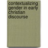 Contextualizing Gender in Early Christian Discourse by Todd Penner