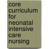 Core Curriculum for Neonatal Intensive Care Nursing door Obstetric