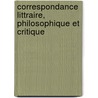 Correspondance Littraire, Philosophique Et Critique by Friedrich Melchior Grimm