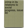 Crime in Its Relations to Social Progress, Issue 40 door Arthur Cleveland Hall