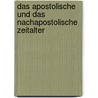 Das Apostolische Und Das Nachapostolische Zeitalter door Gotthard Victor Lechler