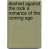 Dashed Against The Rock A Romance Of The Coming Age door W. J Colville