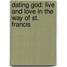 Dating God: Live and Love in the Way of St. Francis door Daniel Horan