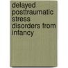 Delayed Posttraumatic Stress Disorders From Infancy door Clancy D. McKenzie