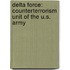 Delta Force: Counterterrorism Unit Of The U.S. Army