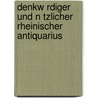 Denkw Rdiger Und N Tzlicher Rheinischer Antiquarius by Christian Von] [Stramburg