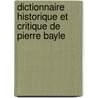 Dictionnaire Historique Et Critique De Pierre Bayle door Pierre Desmaizeaux