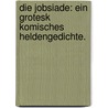 Die Jobsiade: Ein grotesk komisches Heldengedichte. by Karl Arnold Kortum