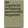 Die Ungarische Verfassung Geschichtlich Dargestellt door S. Muel Rad -Rothfeld